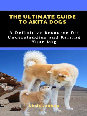 cover image of THE ULTIMATE GUIDE TO AKITA DOGS